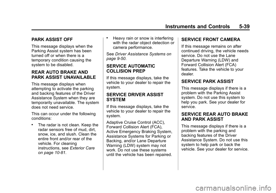 CADILLAC ATS 2013 1.G Owners Manual Black plate (39,1)Cadillac ATS Owner Manual - 2013 - CRC - 10/5/12
Instruments and Controls 5-39
PARK ASSIST OFF
This message displays when the
Parking Assist system has been
turned off or when there 