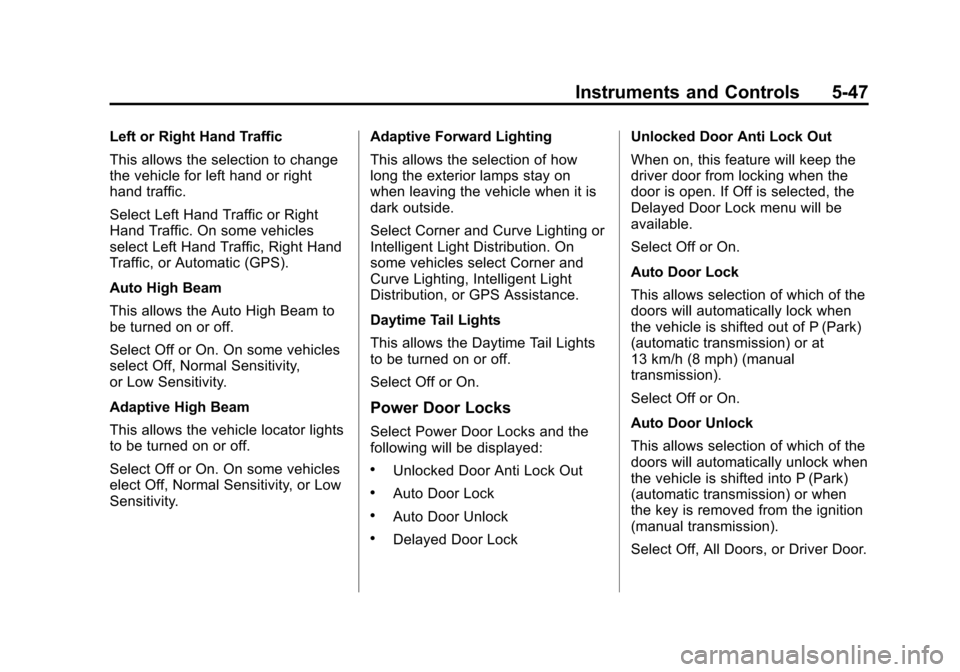 CADILLAC ATS 2013 1.G Owners Manual Black plate (47,1)Cadillac ATS Owner Manual - 2013 - CRC - 10/5/12
Instruments and Controls 5-47
Left or Right Hand Traffic
This allows the selection to change
the vehicle for left hand or right
hand 