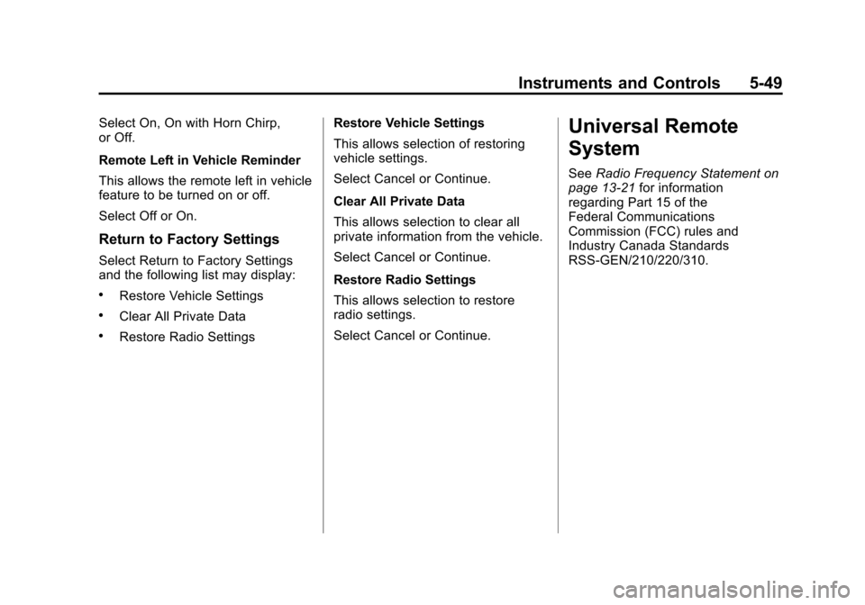 CADILLAC ATS 2013 1.G User Guide Black plate (49,1)Cadillac ATS Owner Manual - 2013 - CRC - 10/5/12
Instruments and Controls 5-49
Select On, On with Horn Chirp,
or Off.
Remote Left in Vehicle Reminder
This allows the remote left in v