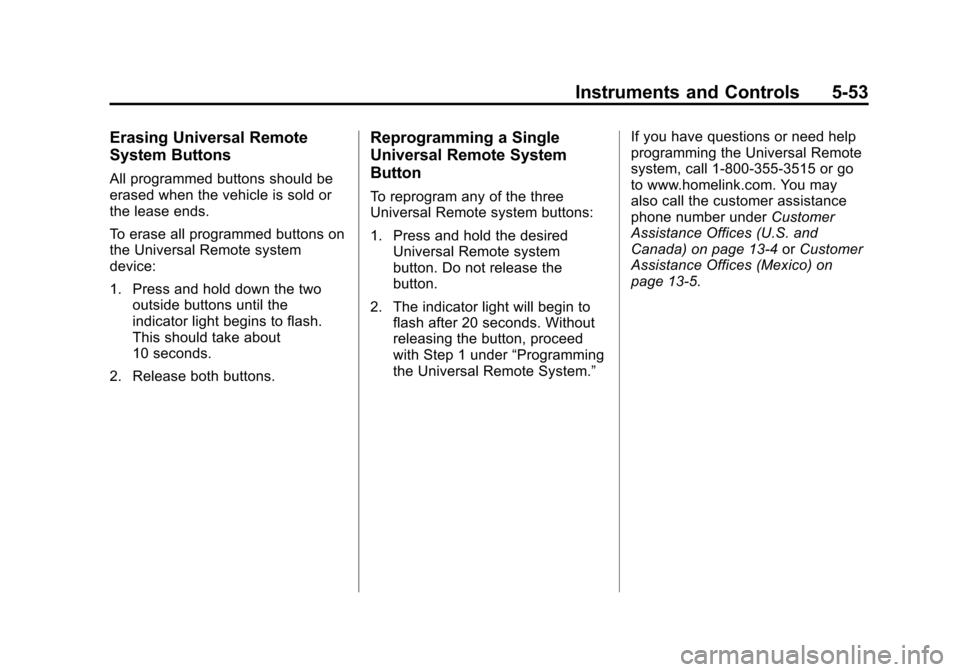 CADILLAC ATS 2013 1.G Owners Manual Black plate (53,1)Cadillac ATS Owner Manual - 2013 - CRC - 10/5/12
Instruments and Controls 5-53
Erasing Universal Remote
System Buttons
All programmed buttons should be
erased when the vehicle is sol