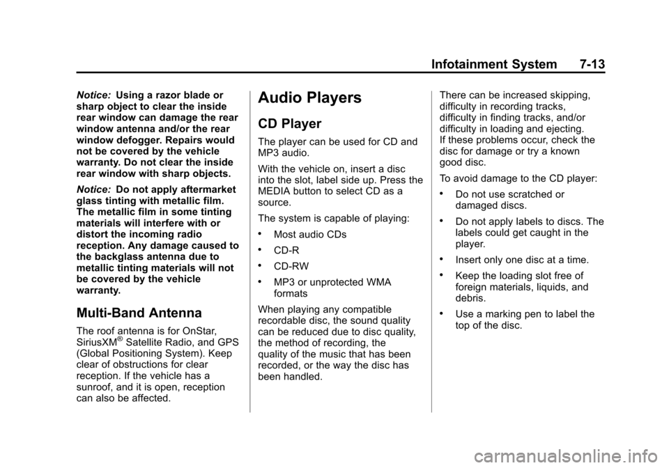 CADILLAC ATS 2013 1.G Owners Manual Black plate (13,1)Cadillac ATS Owner Manual - 2013 - CRC - 10/5/12
Infotainment System 7-13
Notice:Using a razor blade or
sharp object to clear the inside
rear window can damage the rear
window antenn