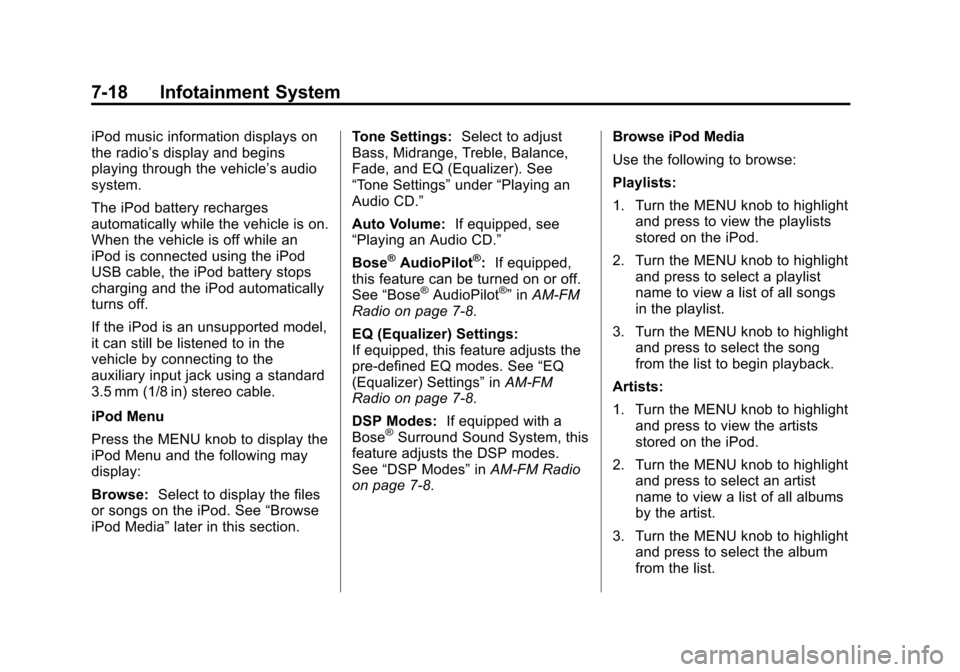 CADILLAC ATS 2013 1.G Owners Manual Black plate (18,1)Cadillac ATS Owner Manual - 2013 - CRC - 10/5/12
7-18 Infotainment System
iPod music information displays on
the radio’s display and begins
playing through the vehicle’s audio
sy