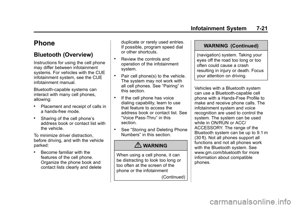 CADILLAC ATS 2013 1.G Owners Manual Black plate (21,1)Cadillac ATS Owner Manual - 2013 - CRC - 10/5/12
Infotainment System 7-21
Phone
Bluetooth (Overview)
Instructions for using the cell phone
may differ between infotainment
systems. Fo