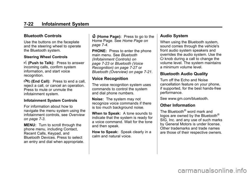 CADILLAC ATS 2013 1.G Owners Manual Black plate (22,1)Cadillac ATS Owner Manual - 2013 - CRC - 10/5/12
7-22 Infotainment System
Bluetooth Controls
Use the buttons on the faceplate
and the steering wheel to operate
the Bluetooth system.
