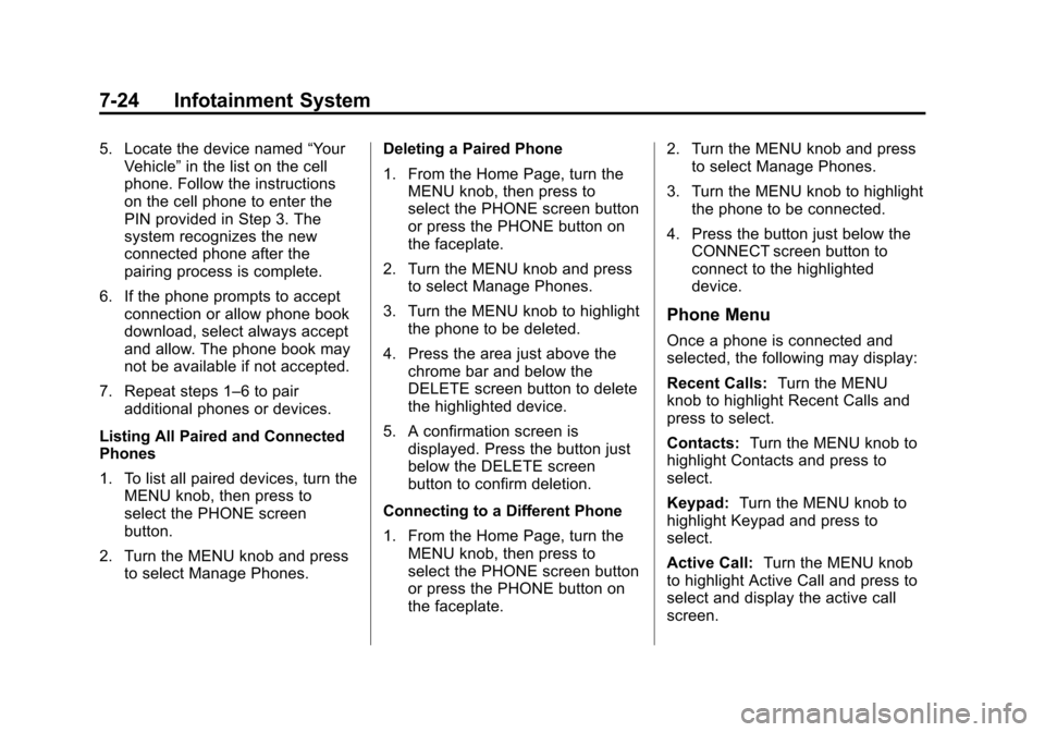 CADILLAC ATS 2013 1.G Owners Manual Black plate (24,1)Cadillac ATS Owner Manual - 2013 - CRC - 10/5/12
7-24 Infotainment System
5. Locate the device named“Your
Vehicle” in the list on the cell
phone. Follow the instructions
on the c
