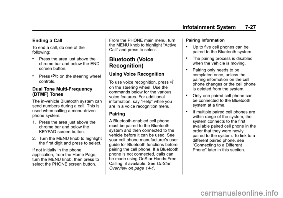 CADILLAC ATS 2013 1.G User Guide Black plate (27,1)Cadillac ATS Owner Manual - 2013 - CRC - 10/5/12
Infotainment System 7-27
Ending a Call
To end a call, do one of the
following:
.Press the area just above the
chrome bar and below th