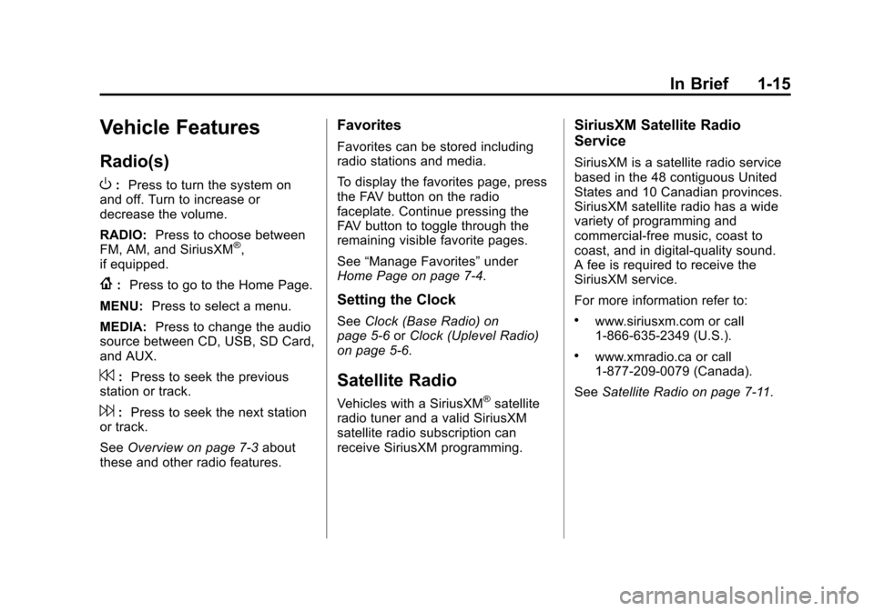 CADILLAC ATS 2013 1.G Owners Manual Black plate (15,1)Cadillac ATS Owner Manual - 2013 - CRC - 10/5/12
In Brief 1-15
Vehicle Features
Radio(s)
O
:Press to turn the system on
and off. Turn to increase or
decrease the volume.
RADIO: Press