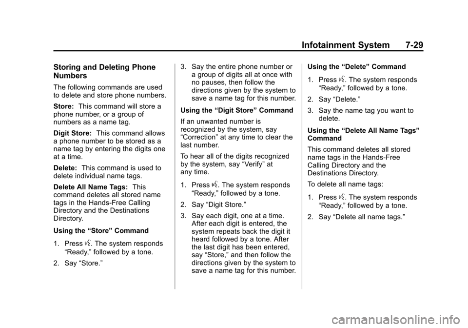 CADILLAC ATS 2013 1.G Owners Manual Black plate (29,1)Cadillac ATS Owner Manual - 2013 - CRC - 10/5/12
Infotainment System 7-29
Storing and Deleting Phone
Numbers
The following commands are used
to delete and store phone numbers.
Store: