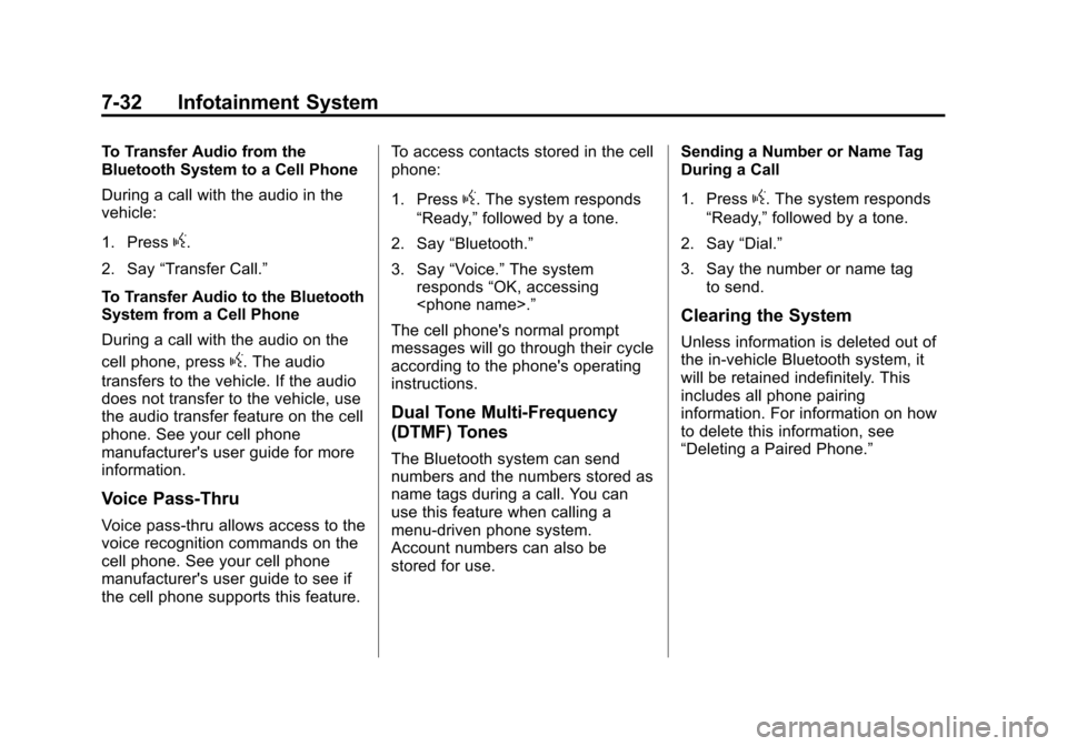 CADILLAC ATS 2013 1.G Owners Manual Black plate (32,1)Cadillac ATS Owner Manual - 2013 - CRC - 10/5/12
7-32 Infotainment System
To Transfer Audio from the
Bluetooth System to a Cell Phone
During a call with the audio in the
vehicle:
1. 