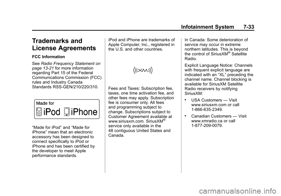 CADILLAC ATS 2013 1.G Owners Manual Black plate (33,1)Cadillac ATS Owner Manual - 2013 - CRC - 10/5/12
Infotainment System 7-33
Trademarks and
License Agreements
FCC Information
SeeRadio Frequency Statement on
page 13‑21 for more info