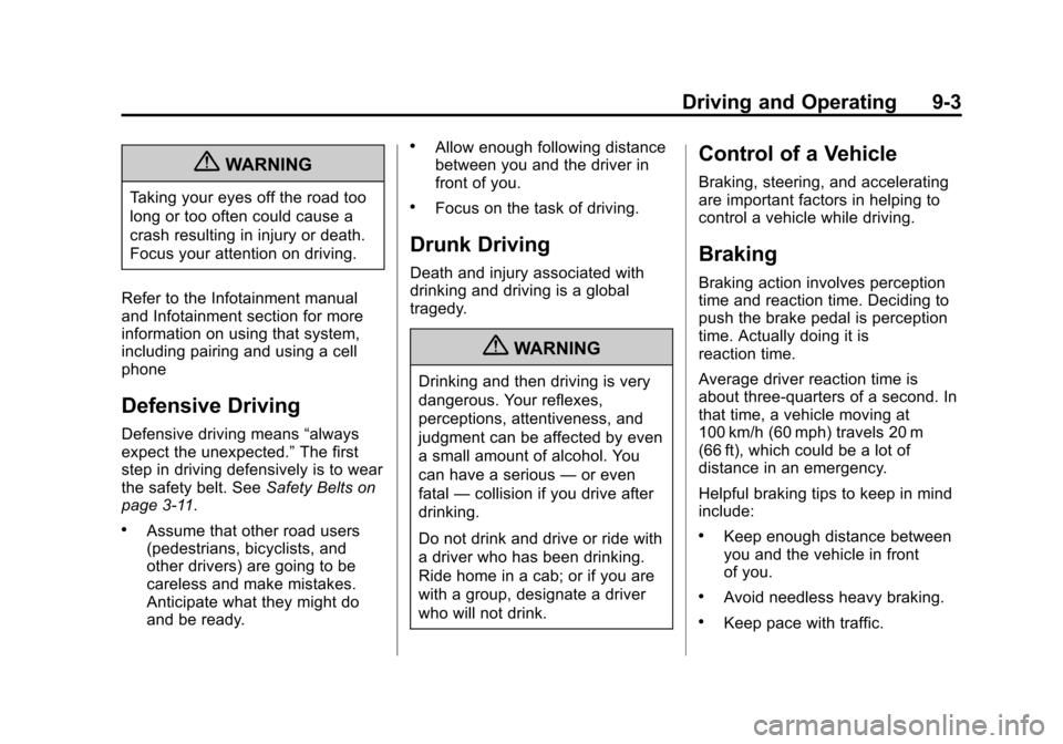 CADILLAC ATS 2013 1.G Owners Manual Black plate (3,1)Cadillac ATS Owner Manual - 2013 - CRC - 10/5/12
Driving and Operating 9-3
{WARNING
Taking your eyes off the road too
long or too often could cause a
crash resulting in injury or deat