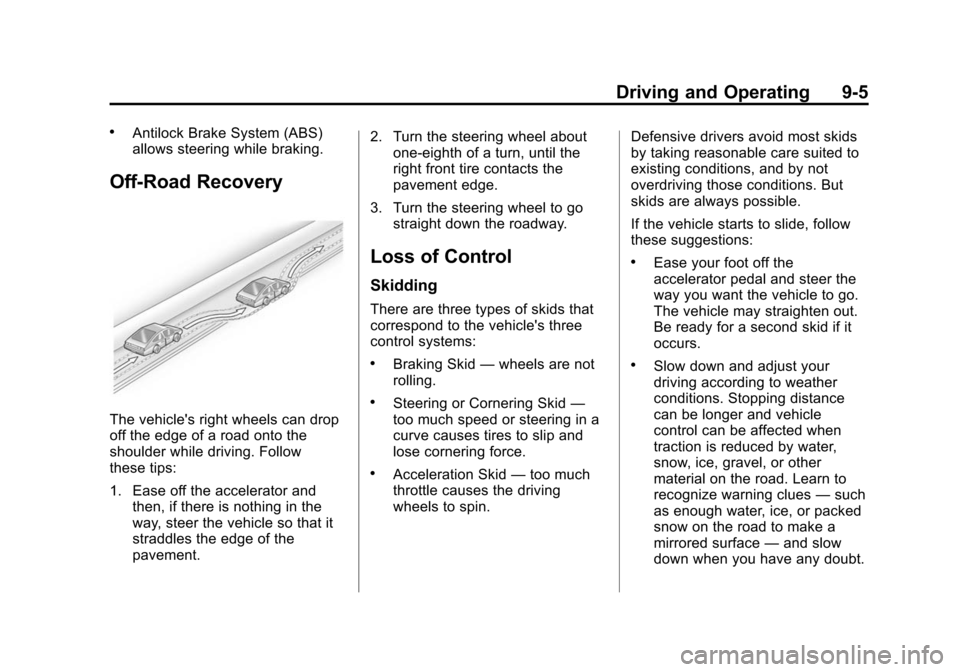 CADILLAC ATS 2013 1.G Owners Manual Black plate (5,1)Cadillac ATS Owner Manual - 2013 - CRC - 10/5/12
Driving and Operating 9-5
.Antilock Brake System (ABS)
allows steering while braking.
Off-Road Recovery
The vehicles right wheels can