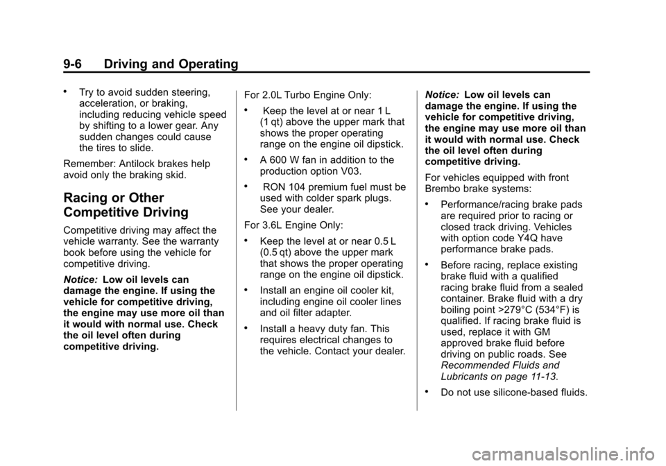 CADILLAC ATS 2013 1.G Owners Manual Black plate (6,1)Cadillac ATS Owner Manual - 2013 - CRC - 10/5/12
9-6 Driving and Operating
.Try to avoid sudden steering,
acceleration, or braking,
including reducing vehicle speed
by shifting to a l