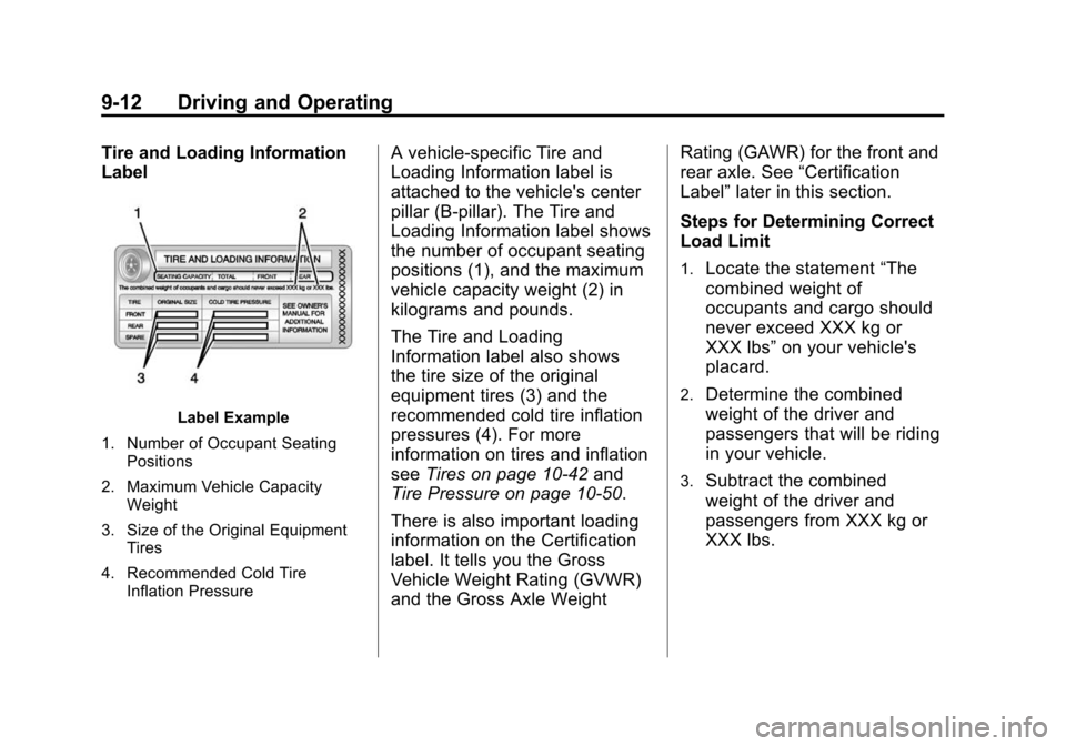 CADILLAC ATS 2013 1.G Owners Manual Black plate (12,1)Cadillac ATS Owner Manual - 2013 - CRC - 10/5/12
9-12 Driving and Operating
Tire and Loading Information
Label
Label Example
1. Number of Occupant Seating Positions
2. Maximum Vehicl