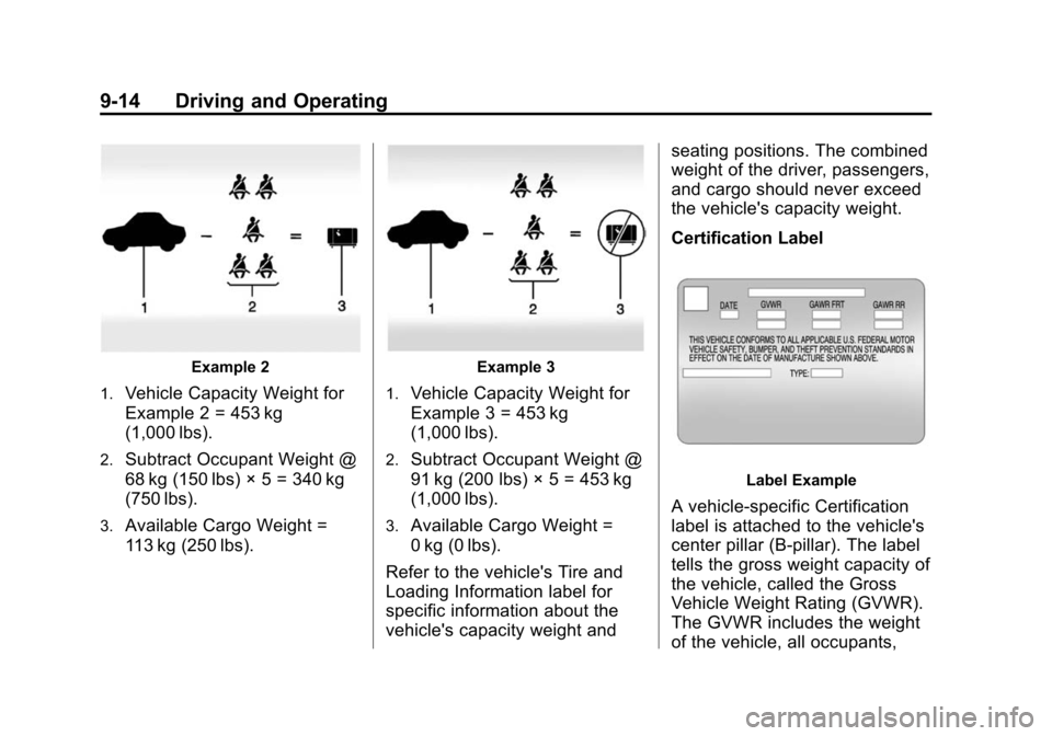 CADILLAC ATS 2013 1.G Owners Manual Black plate (14,1)Cadillac ATS Owner Manual - 2013 - CRC - 10/5/12
9-14 Driving and Operating
Example 2
1.
Vehicle Capacity Weight for
Example 2 = 453 kg
(1,000 lbs).
2.Subtract Occupant Weight @
68 k