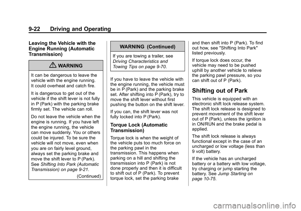 CADILLAC ATS 2013 1.G Owners Manual Black plate (22,1)Cadillac ATS Owner Manual - 2013 - CRC - 10/5/12
9-22 Driving and Operating
Leaving the Vehicle with the
Engine Running (Automatic
Transmission)
{WARNING
It can be dangerous to leave