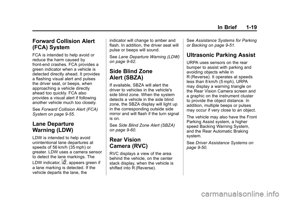 CADILLAC ATS 2013 1.G Owners Manual Black plate (19,1)Cadillac ATS Owner Manual - 2013 - CRC - 10/5/12
In Brief 1-19
Forward Collision Alert
(FCA) System
FCA is intended to help avoid or
reduce the harm caused by
front-end crashes. FCA 