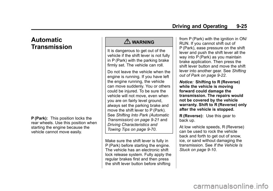 CADILLAC ATS 2013 1.G Owners Manual Black plate (25,1)Cadillac ATS Owner Manual - 2013 - CRC - 10/5/12
Driving and Operating 9-25
Automatic
Transmission
P (Park):This position locks the
rear wheels. Use this position when
starting the e