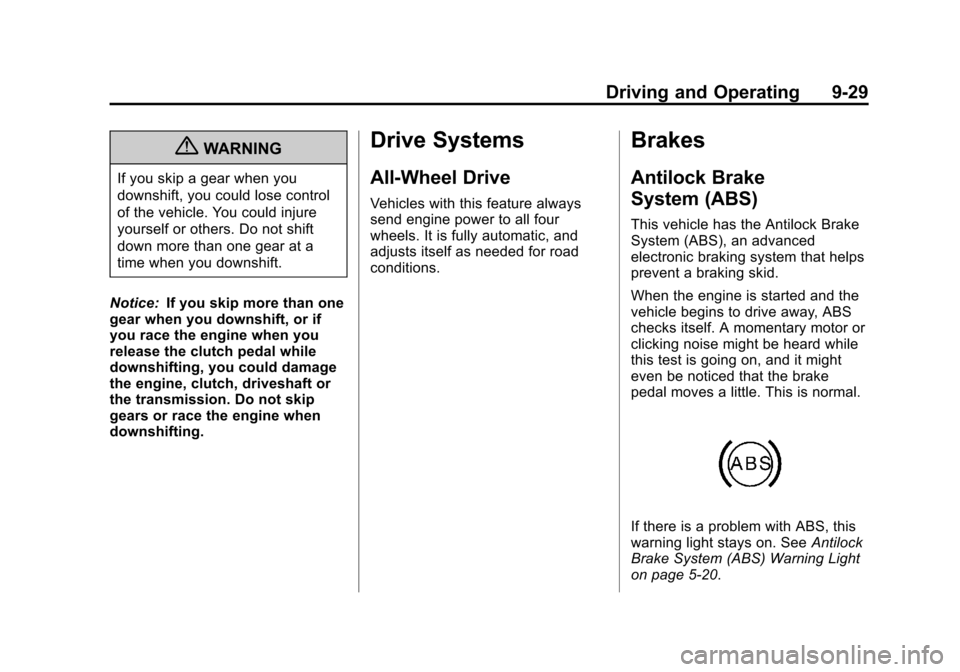 CADILLAC ATS 2013 1.G Owners Manual Black plate (29,1)Cadillac ATS Owner Manual - 2013 - CRC - 10/5/12
Driving and Operating 9-29
{WARNING
If you skip a gear when you
downshift, you could lose control
of the vehicle. You could injure
yo