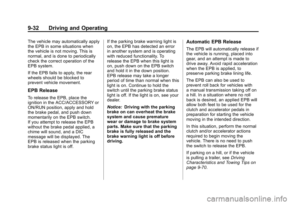 CADILLAC ATS 2013 1.G Owners Manual Black plate (32,1)Cadillac ATS Owner Manual - 2013 - CRC - 10/5/12
9-32 Driving and Operating
The vehicle may automatically apply
the EPB in some situations when
the vehicle is not moving. This is
nor CADILLAC ATS 2013 1.G Owners Manual Black plate (32,1)Cadillac ATS Owner Manual - 2013 - CRC - 10/5/12
9-32 Driving and Operating
The vehicle may automatically apply
the EPB in some situations when
the vehicle is not moving. This is
nor