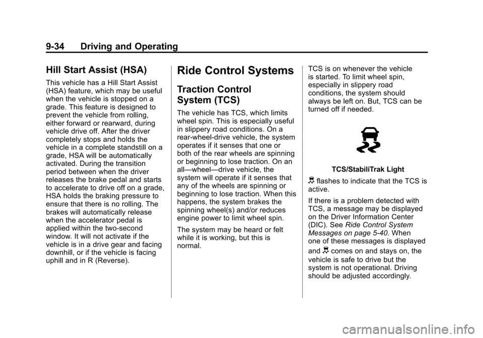 CADILLAC ATS 2013 1.G Owners Guide Black plate (34,1)Cadillac ATS Owner Manual - 2013 - CRC - 10/5/12
9-34 Driving and Operating
Hill Start Assist (HSA)
This vehicle has a Hill Start Assist
(HSA) feature, which may be useful
when the v CADILLAC ATS 2013 1.G Owners Guide Black plate (34,1)Cadillac ATS Owner Manual - 2013 - CRC - 10/5/12
9-34 Driving and Operating
Hill Start Assist (HSA)
This vehicle has a Hill Start Assist
(HSA) feature, which may be useful
when the v