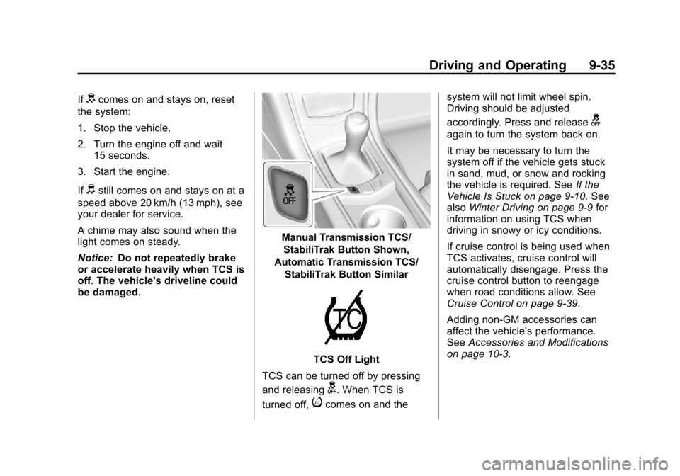 CADILLAC ATS 2013 1.G Owners Manual Black plate (35,1)Cadillac ATS Owner Manual - 2013 - CRC - 10/5/12
Driving and Operating 9-35
Ifdcomes on and stays on, reset
the system:
1. Stop the vehicle.
2. Turn the engine off and wait 15 second
