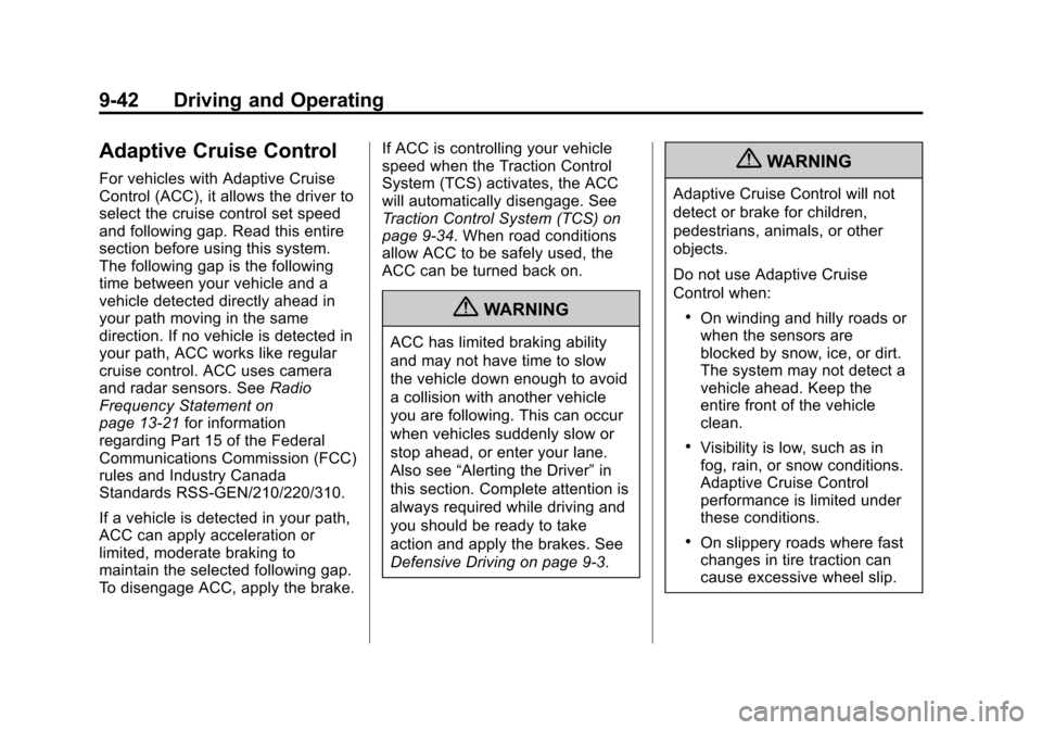 CADILLAC ATS 2013 1.G Owners Manual Black plate (42,1)Cadillac ATS Owner Manual - 2013 - CRC - 10/5/12
9-42 Driving and Operating
Adaptive Cruise Control
For vehicles with Adaptive Cruise
Control (ACC), it allows the driver to
select th CADILLAC ATS 2013 1.G Owners Manual Black plate (42,1)Cadillac ATS Owner Manual - 2013 - CRC - 10/5/12
9-42 Driving and Operating
Adaptive Cruise Control
For vehicles with Adaptive Cruise
Control (ACC), it allows the driver to
select th