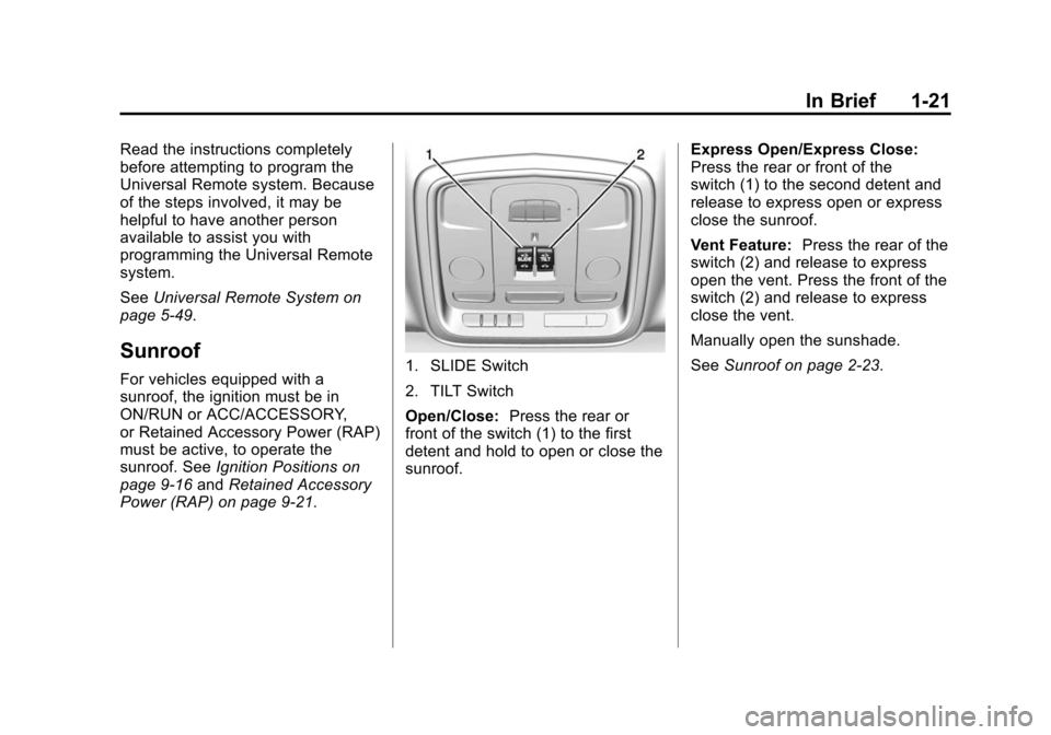 CADILLAC ATS 2013 1.G Owners Manual Black plate (21,1)Cadillac ATS Owner Manual - 2013 - CRC - 10/5/12
In Brief 1-21
Read the instructions completely
before attempting to program the
Universal Remote system. Because
of the steps involve CADILLAC ATS 2013 1.G Owners Manual Black plate (21,1)Cadillac ATS Owner Manual - 2013 - CRC - 10/5/12
In Brief 1-21
Read the instructions completely
before attempting to program the
Universal Remote system. Because
of the steps involve