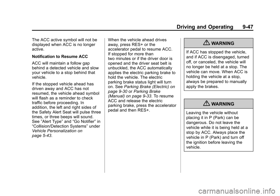 CADILLAC ATS 2013 1.G Owners Manual Black plate (47,1)Cadillac ATS Owner Manual - 2013 - CRC - 10/5/12
Driving and Operating 9-47
The ACC active symbol will not be
displayed when ACC is no longer
active.
Notification to Resume ACC
ACC w CADILLAC ATS 2013 1.G Owners Manual Black plate (47,1)Cadillac ATS Owner Manual - 2013 - CRC - 10/5/12
Driving and Operating 9-47
The ACC active symbol will not be
displayed when ACC is no longer
active.
Notification to Resume ACC
ACC w