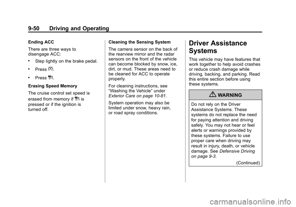 CADILLAC ATS 2013 1.G Owners Manual Black plate (50,1)Cadillac ATS Owner Manual - 2013 - CRC - 10/5/12
9-50 Driving and Operating
Ending ACC
There are three ways to
disengage ACC:
.Step lightly on the brake pedal.
.Press*.
.Press].
Eras