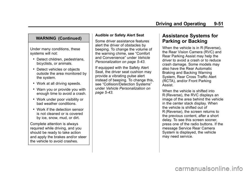 CADILLAC ATS 2013 1.G Owners Manual Black plate (51,1)Cadillac ATS Owner Manual - 2013 - CRC - 10/5/12
Driving and Operating 9-51
WARNING (Continued)
Under many conditions, these
systems will not:
.Detect children, pedestrians,
bicyclis