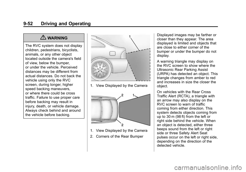 CADILLAC ATS 2013 1.G Owners Manual Black plate (52,1)Cadillac ATS Owner Manual - 2013 - CRC - 10/5/12
9-52 Driving and Operating
{WARNING
The RVC system does not display
children, pedestrians, bicyclists,
animals, or any other object
l CADILLAC ATS 2013 1.G Owners Manual Black plate (52,1)Cadillac ATS Owner Manual - 2013 - CRC - 10/5/12
9-52 Driving and Operating
{WARNING
The RVC system does not display
children, pedestrians, bicyclists,
animals, or any other object
l