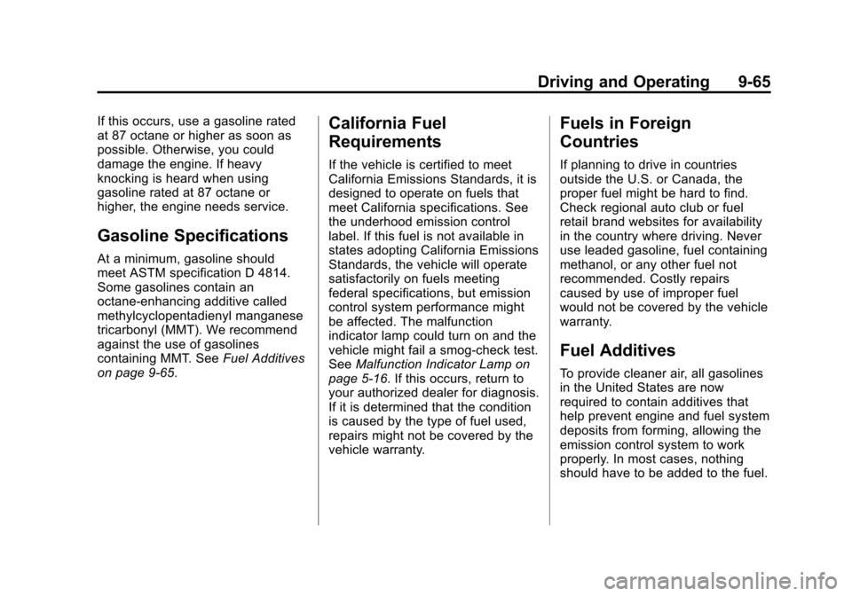 CADILLAC ATS 2013 1.G Owners Manual Black plate (65,1)Cadillac ATS Owner Manual - 2013 - CRC - 10/5/12
Driving and Operating 9-65
If this occurs, use a gasoline rated
at 87 octane or higher as soon as
possible. Otherwise, you could
dama