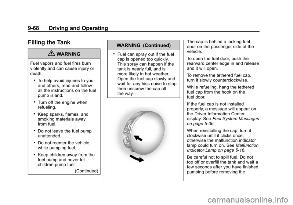 CADILLAC ATS 2013 1.G Owners Manual Black plate (68,1)Cadillac ATS Owner Manual - 2013 - CRC - 10/5/12
9-68 Driving and Operating
Filling the Tank
{WARNING
Fuel vapors and fuel fires burn
violently and can cause injury or
death.
.To hel