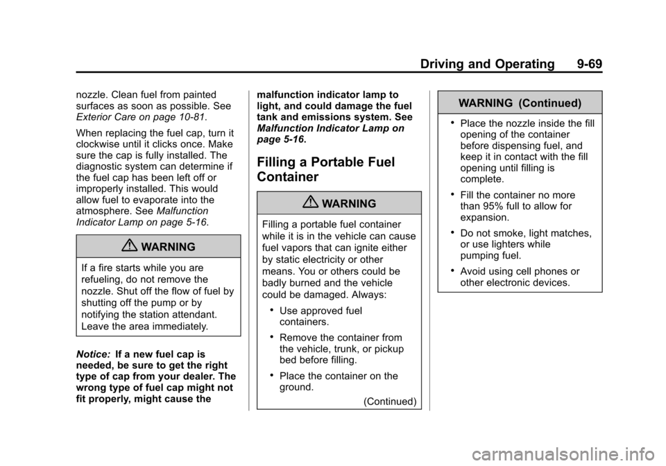CADILLAC ATS 2013 1.G Owners Manual Black plate (69,1)Cadillac ATS Owner Manual - 2013 - CRC - 10/5/12
Driving and Operating 9-69
nozzle. Clean fuel from painted
surfaces as soon as possible. See
Exterior Care on page 10‑81.
When repl