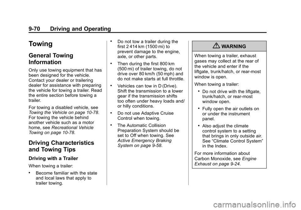 CADILLAC ATS 2013 1.G Owners Manual Black plate (70,1)Cadillac ATS Owner Manual - 2013 - CRC - 10/5/12
9-70 Driving and Operating
Towing
General Towing
Information
Only use towing equipment that has
been designed for the vehicle.
Contac CADILLAC ATS 2013 1.G Owners Manual Black plate (70,1)Cadillac ATS Owner Manual - 2013 - CRC - 10/5/12
9-70 Driving and Operating
Towing
General Towing
Information
Only use towing equipment that has
been designed for the vehicle.
Contac