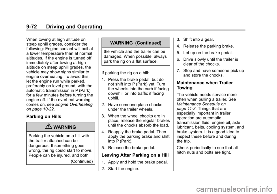 CADILLAC ATS 2013 1.G Owners Manual Black plate (72,1)Cadillac ATS Owner Manual - 2013 - CRC - 10/5/12
9-72 Driving and Operating
When towing at high altitude on
steep uphill grades, consider the
following: Engine coolant will boil at
a