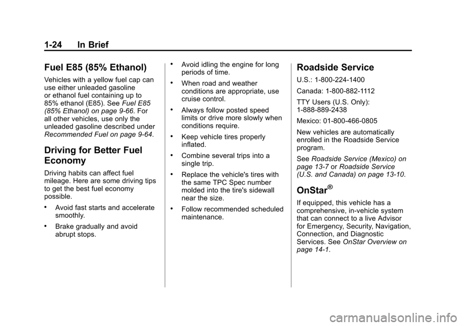 CADILLAC ATS 2013 1.G Owners Manual Black plate (24,1)Cadillac ATS Owner Manual - 2013 - CRC - 10/5/12
1-24 In Brief
Fuel E85 (85% Ethanol)
Vehicles with a yellow fuel cap can
use either unleaded gasoline
or ethanol fuel containing up t