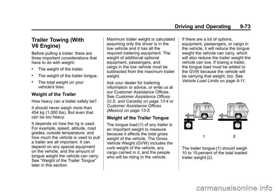 CADILLAC ATS 2013 1.G Owners Manual Black plate (73,1)Cadillac ATS Owner Manual - 2013 - CRC - 10/5/12
Driving and Operating 9-73
Trailer Towing (With
V6 Engine)
Before pulling a trailer, there are
three important considerations that
ha CADILLAC ATS 2013 1.G Owners Manual Black plate (73,1)Cadillac ATS Owner Manual - 2013 - CRC - 10/5/12
Driving and Operating 9-73
Trailer Towing (With
V6 Engine)
Before pulling a trailer, there are
three important considerations that
ha