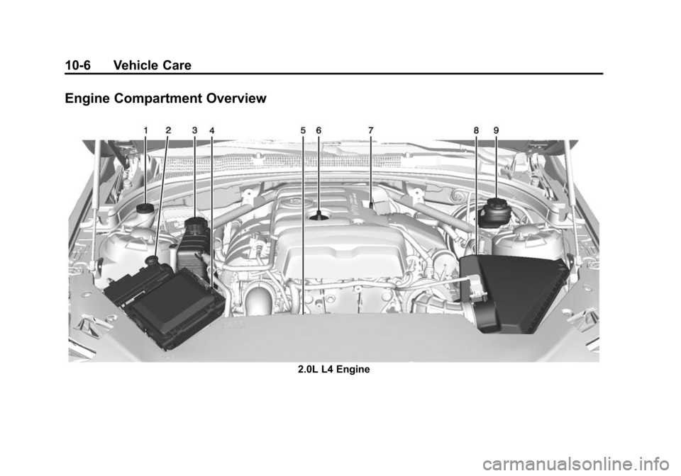 CADILLAC ATS 2013 1.G Owners Manual Black plate (6,1)Cadillac ATS Owner Manual - 2013 - CRC - 10/5/12
10-6 Vehicle Care
Engine Compartment Overview
2.0L L4 Engine CADILLAC ATS 2013 1.G Owners Manual Black plate (6,1)Cadillac ATS Owner Manual - 2013 - CRC - 10/5/12
10-6 Vehicle Care
Engine Compartment Overview
2.0L L4 Engine