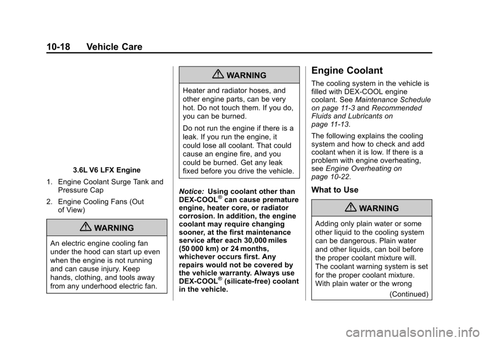 CADILLAC ATS 2013 1.G Owners Manual Black plate (18,1)Cadillac ATS Owner Manual - 2013 - CRC - 10/5/12
10-18 Vehicle Care
3.6L V6 LFX Engine
1. Engine Coolant Surge Tank and Pressure Cap
2. Engine Cooling Fans (Out of View)
{WARNING
An 