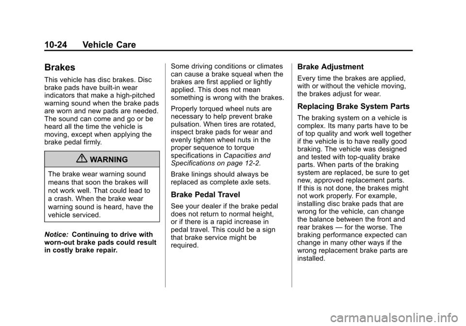 CADILLAC ATS 2013 1.G Owners Manual Black plate (24,1)Cadillac ATS Owner Manual - 2013 - CRC - 10/5/12
10-24 Vehicle Care
Brakes
This vehicle has disc brakes. Disc
brake pads have built-in wear
indicators that make a high-pitched
warnin
