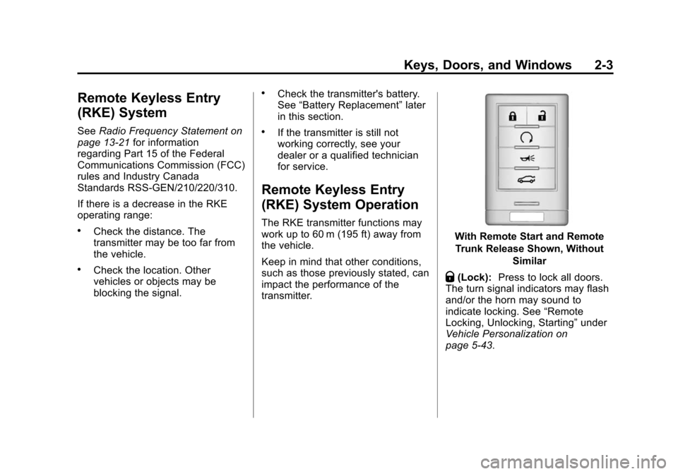 CADILLAC ATS 2013 1.G Owners Guide Black plate (3,1)Cadillac ATS Owner Manual - 2013 - CRC - 10/5/12
Keys, Doors, and Windows 2-3
Remote Keyless Entry
(RKE) System
SeeRadio Frequency Statement on
page 13‑21 for information
regarding 