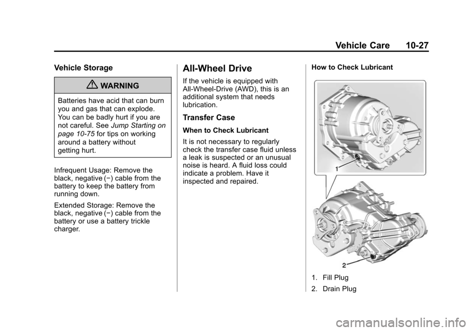 CADILLAC ATS 2013 1.G Owners Manual Black plate (27,1)Cadillac ATS Owner Manual - 2013 - CRC - 10/5/12
Vehicle Care 10-27
Vehicle Storage
{WARNING
Batteries have acid that can burn
you and gas that can explode.
You can be badly hurt if 