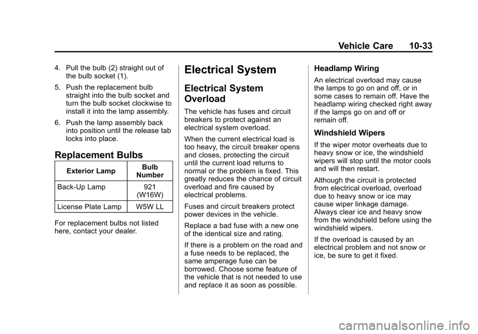 CADILLAC ATS 2013 1.G Owners Manual Black plate (33,1)Cadillac ATS Owner Manual - 2013 - CRC - 10/5/12
Vehicle Care 10-33
4. Pull the bulb (2) straight out ofthe bulb socket (1).
5. Push the replacement bulb straight into the bulb socke