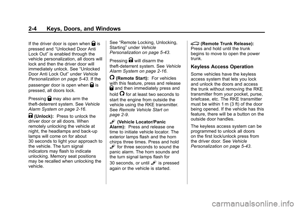 CADILLAC ATS 2013 1.G Owners Guide Black plate (4,1)Cadillac ATS Owner Manual - 2013 - CRC - 10/5/12
2-4 Keys, Doors, and Windows
If the driver door is open whenQis
pressed and “Unlocked Door Anti
Lock Out” is enabled through the
v