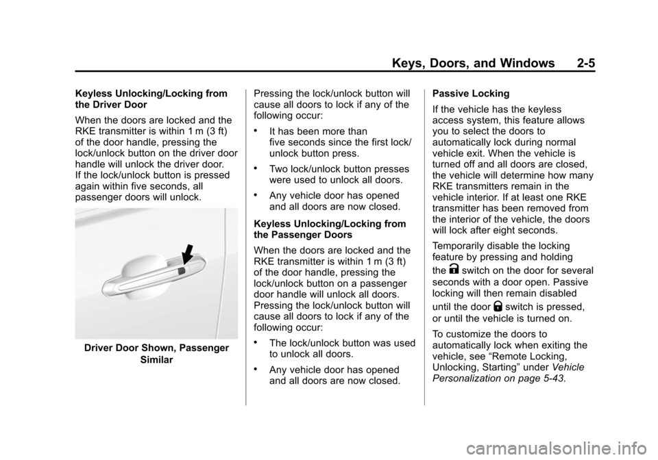 CADILLAC ATS 2013 1.G User Guide Black plate (5,1)Cadillac ATS Owner Manual - 2013 - CRC - 10/5/12
Keys, Doors, and Windows 2-5
Keyless Unlocking/Locking from
the Driver Door
When the doors are locked and the
RKE transmitter is withi