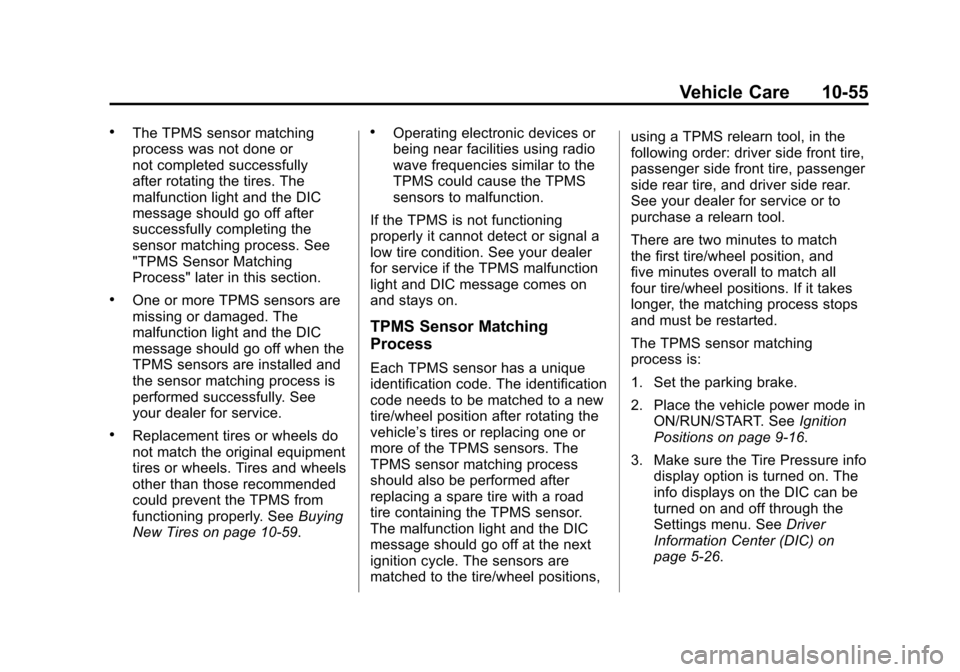 CADILLAC ATS 2013 1.G Owners Guide Black plate (55,1)Cadillac ATS Owner Manual - 2013 - CRC - 10/5/12
Vehicle Care 10-55
.The TPMS sensor matching
process was not done or
not completed successfully
after rotating the tires. The
malfunc CADILLAC ATS 2013 1.G Owners Guide Black plate (55,1)Cadillac ATS Owner Manual - 2013 - CRC - 10/5/12
Vehicle Care 10-55
.The TPMS sensor matching
process was not done or
not completed successfully
after rotating the tires. The
malfunc