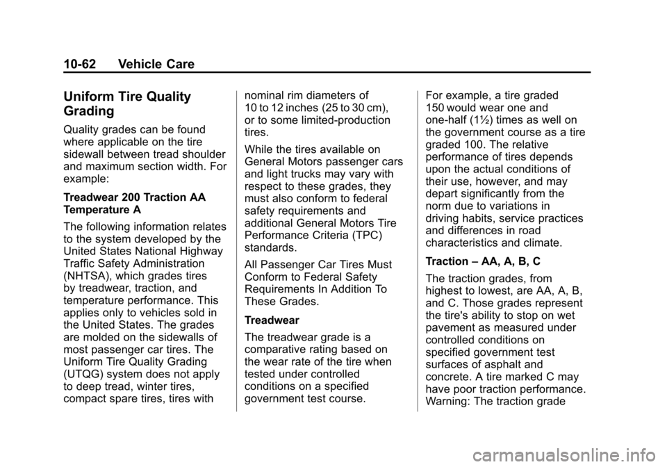 CADILLAC ATS 2013 1.G Owners Manual Black plate (62,1)Cadillac ATS Owner Manual - 2013 - CRC - 10/5/12
10-62 Vehicle Care
Uniform Tire Quality
Grading
Quality grades can be found
where applicable on the tire
sidewall between tread shoul