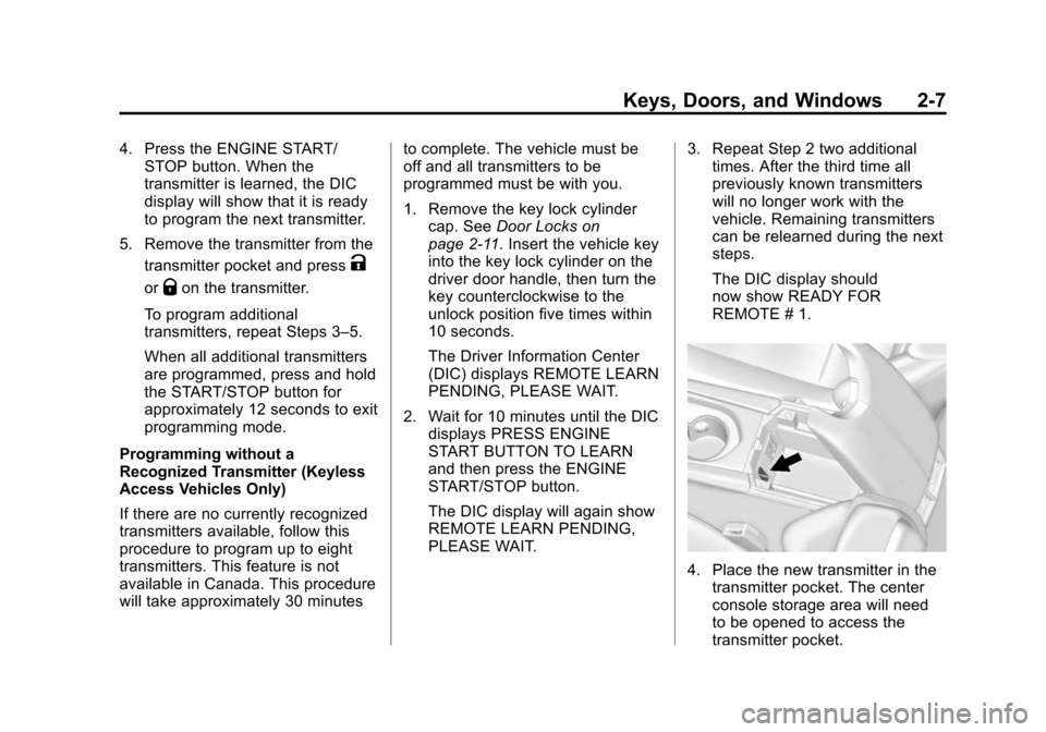 CADILLAC ATS 2013 1.G User Guide Black plate (7,1)Cadillac ATS Owner Manual - 2013 - CRC - 10/5/12
Keys, Doors, and Windows 2-7
4. Press the ENGINE START/STOP button. When the
transmitter is learned, the DIC
display will show that it